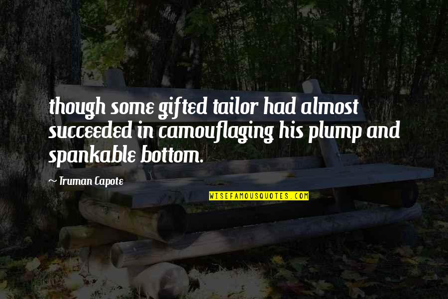 Quotes Lovable Man Quotes By Truman Capote: though some gifted tailor had almost succeeded in