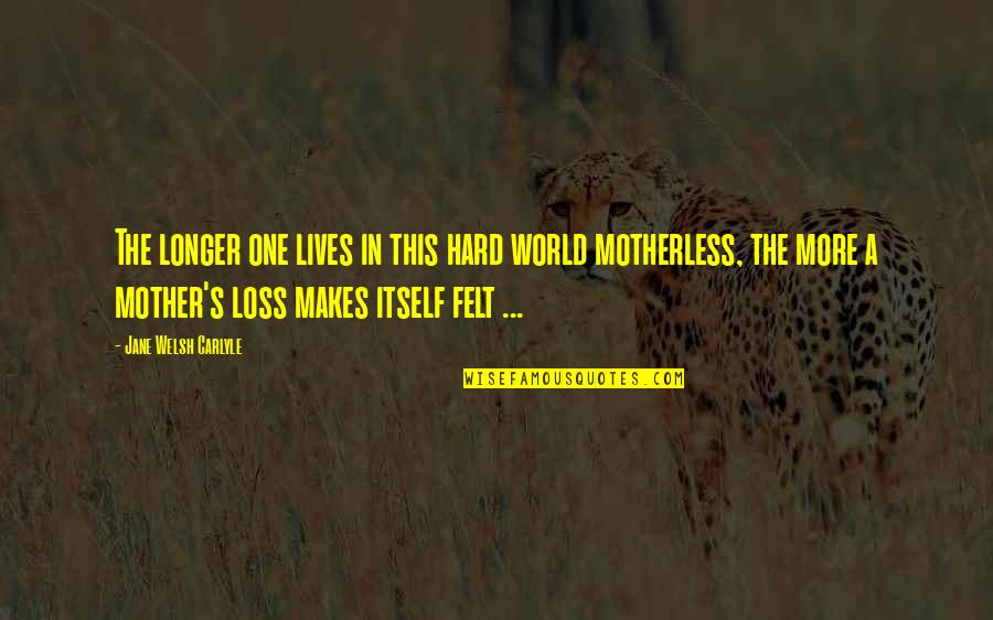 Quotes Lovelock Quotes By Jane Welsh Carlyle: The longer one lives in this hard world