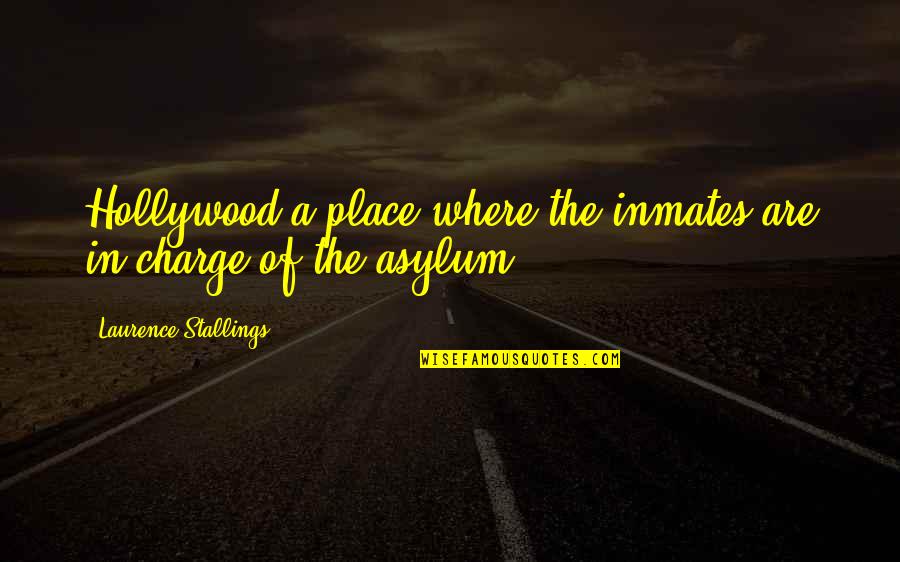 Quotes Lovelock Quotes By Laurence Stallings: Hollywood-a place where the inmates are in charge