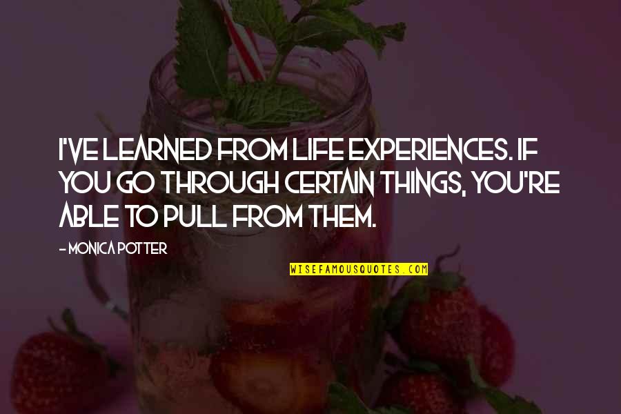 Quotes Lucu Spongebob Quotes By Monica Potter: I've learned from life experiences. If you go