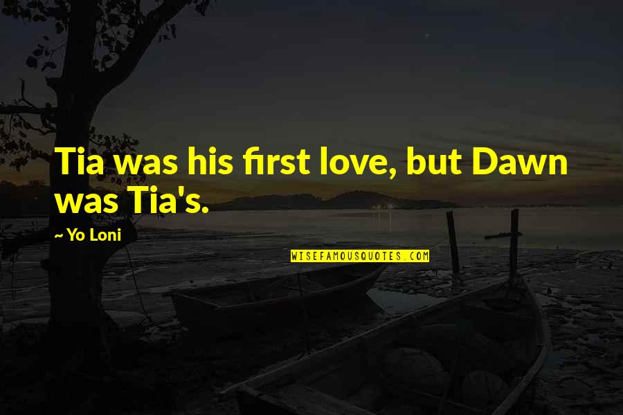 Quotes Lucu Tentang Cinta Quotes By Yo Loni: Tia was his first love, but Dawn was