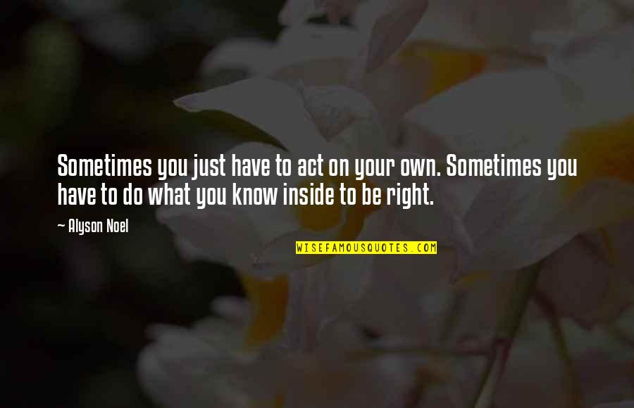 Quotes Ludicrous Speed Quotes By Alyson Noel: Sometimes you just have to act on your Quotes Ludicrous Speed Quotes By Alyson Noel: Sometimes you just have to act on your