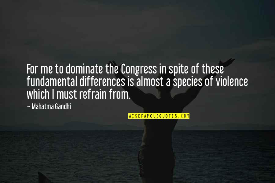 Quotes Lustig Quotes By Mahatma Gandhi: For me to dominate the Congress in spite