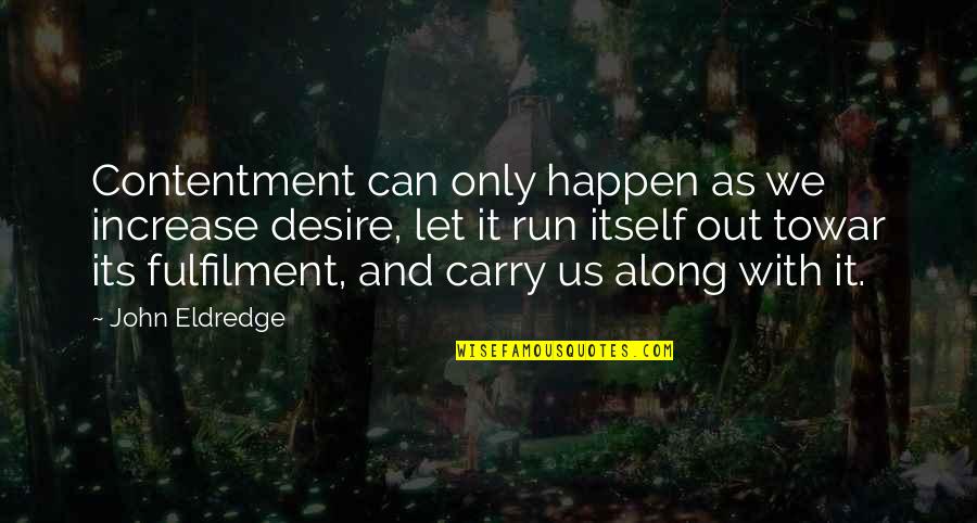 Quotes Lyotard Quotes By John Eldredge: Contentment can only happen as we increase desire,