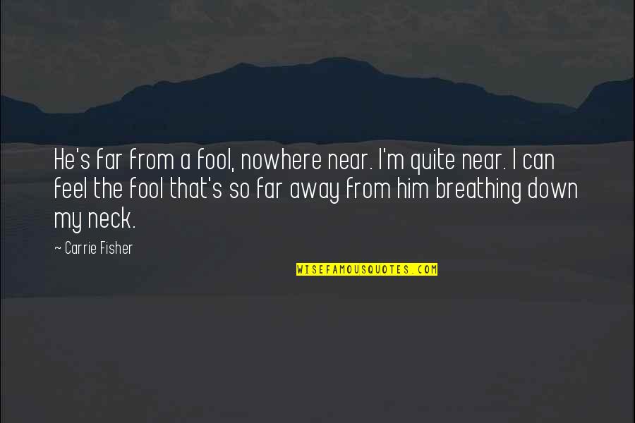 Quotes Lyrics About Being Happy Quotes By Carrie Fisher: He's far from a fool, nowhere near. I'm
