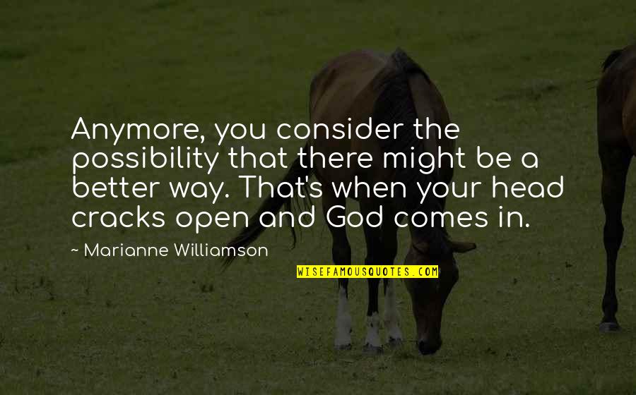 Quotes Lyrics About Being Happy Quotes By Marianne Williamson: Anymore, you consider the possibility that there might