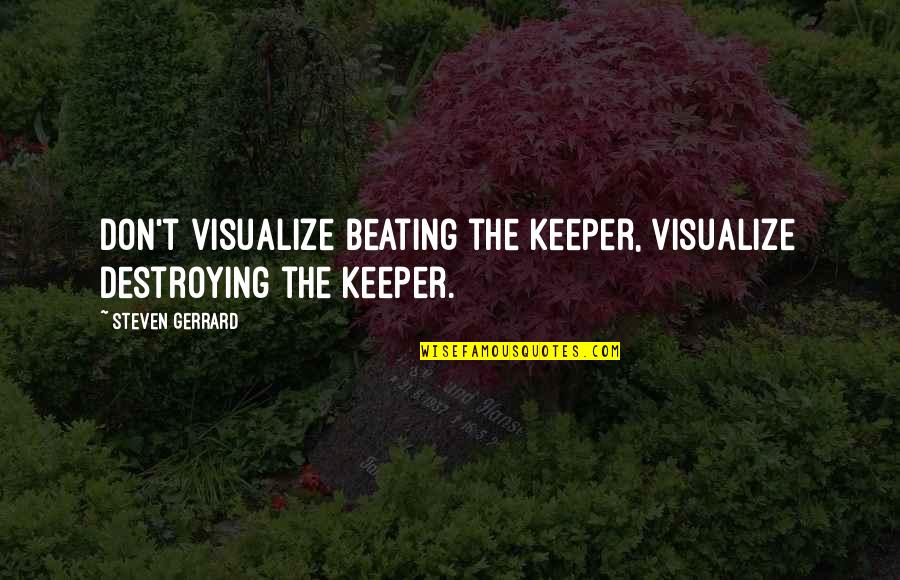 Quotes Macklemore Songs Quotes By Steven Gerrard: Don't visualize beating the keeper, visualize destroying the