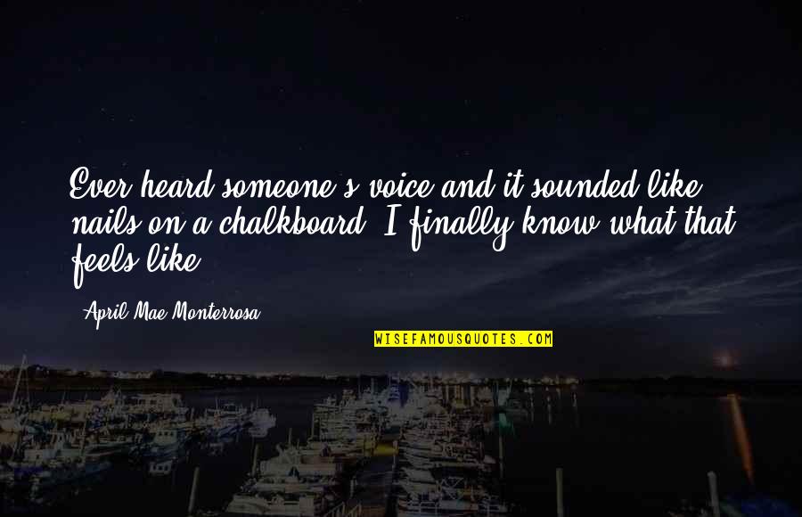 Quotes Mae Quotes By April Mae Monterrosa: Ever heard someone's voice and it sounded like