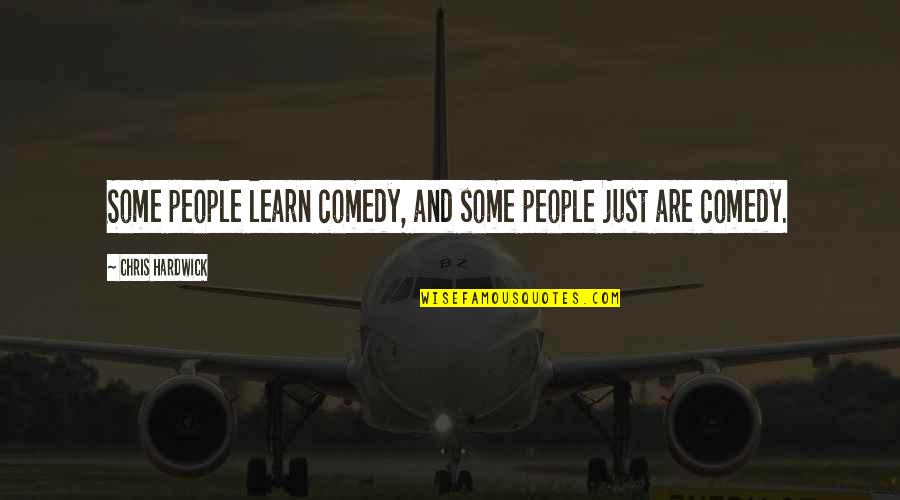 Quotes Magician Nephew Quotes By Chris Hardwick: Some people learn comedy, and some people just