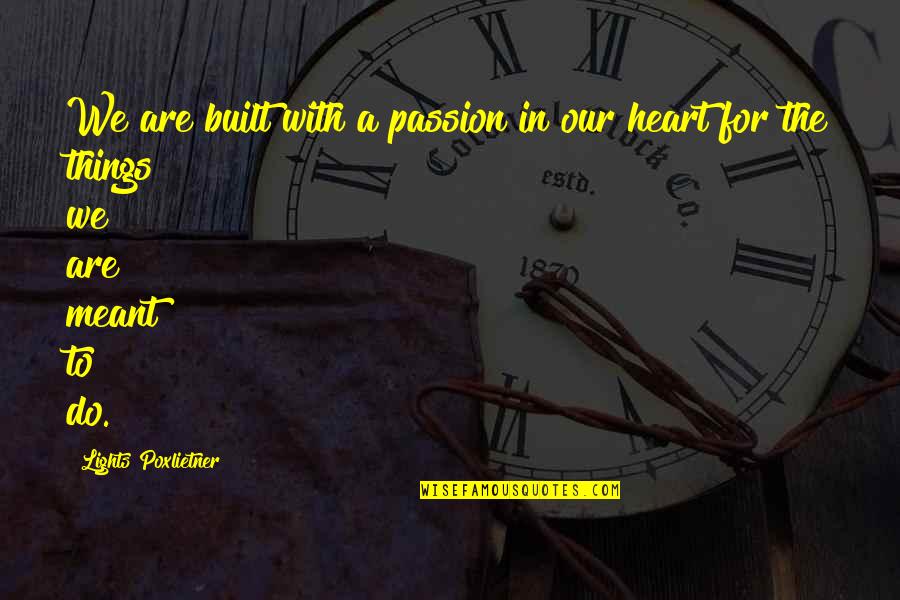 Quotes Magician Nephew Quotes By Lights Poxlietner: We are built with a passion in our