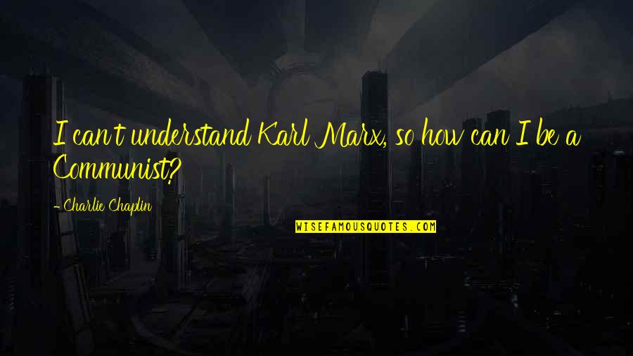 Quotes Making Fun Of Inspirational Quotes By Charlie Chaplin: I can't understand Karl Marx, so how can
