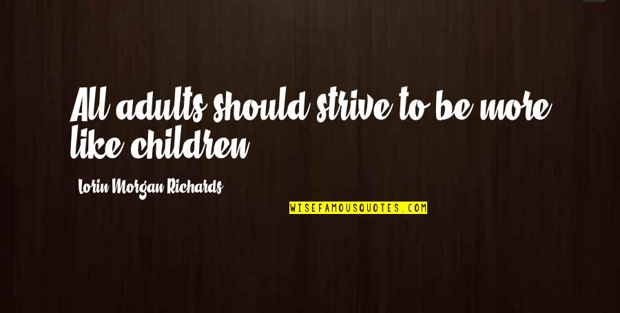 Quotes Making Fun Of Inspirational Quotes By Lorin Morgan-Richards: All adults should strive to be more like Quotes Making Fun Of Inspirational Quotes By Lorin Morgan-Richards: All adults should strive to be more like
