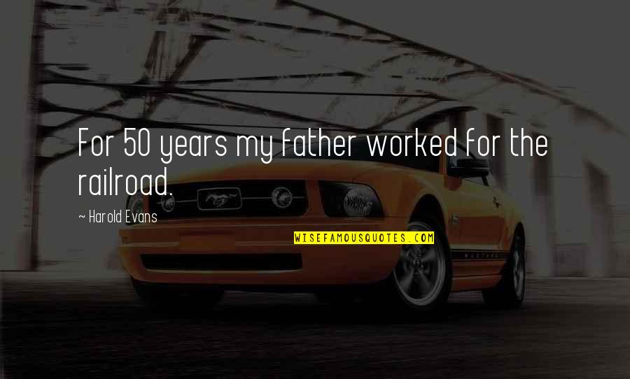 Quotes Makna Kehidupan Quotes By Harold Evans: For 50 years my father worked for the