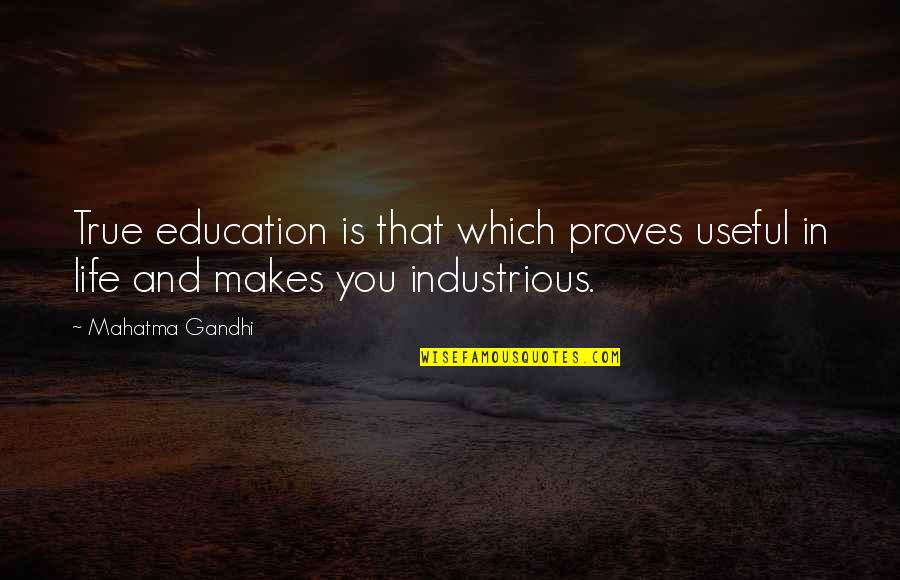 Quotes Makna Quotes By Mahatma Gandhi: True education is that which proves useful in