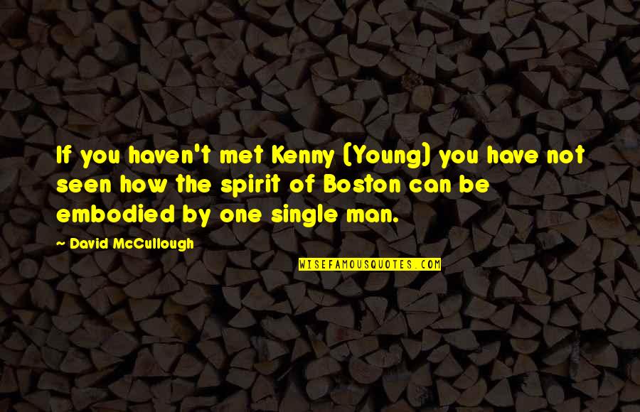 Quotes Man Quotes By David McCullough: If you haven't met Kenny (Young) you have