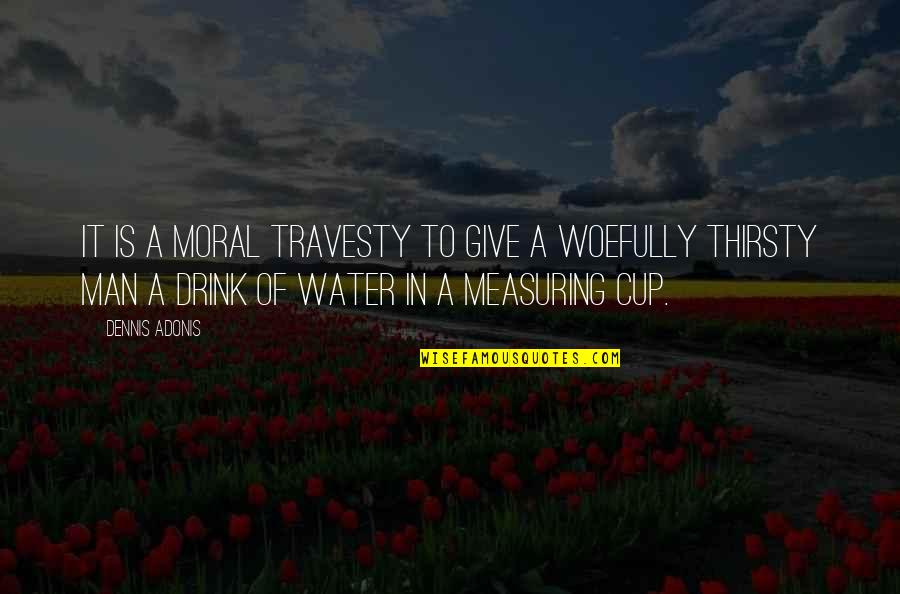 Quotes Man Quotes By Dennis Adonis: It is a moral travesty to give a