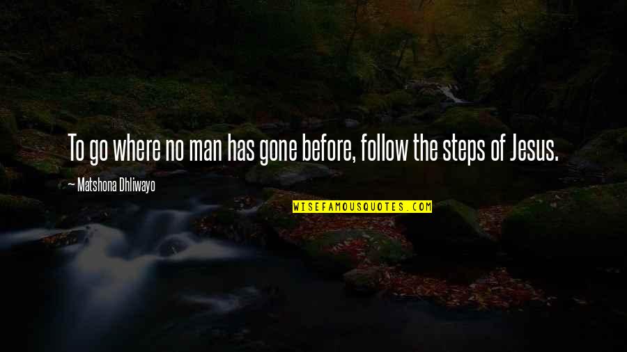 Quotes Man Quotes By Matshona Dhliwayo: To go where no man has gone before,