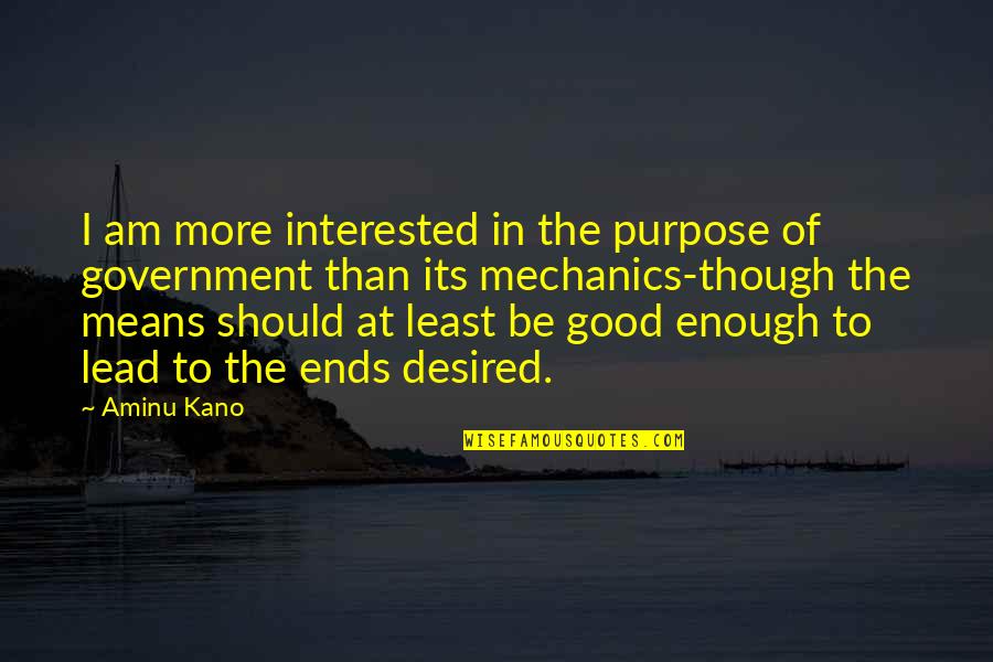 Quotes Mangrove Trees Quotes By Aminu Kano: I am more interested in the purpose of