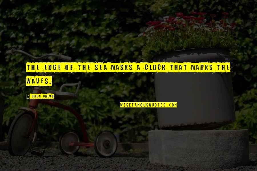 Quotes Marks For Quotes By Gwen Calvo: The edge of the sea masks a clock