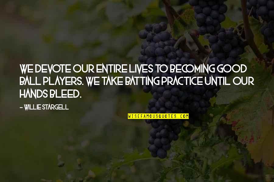 Quotes Marks For Quotes By Willie Stargell: We devote our entire lives to becoming good
