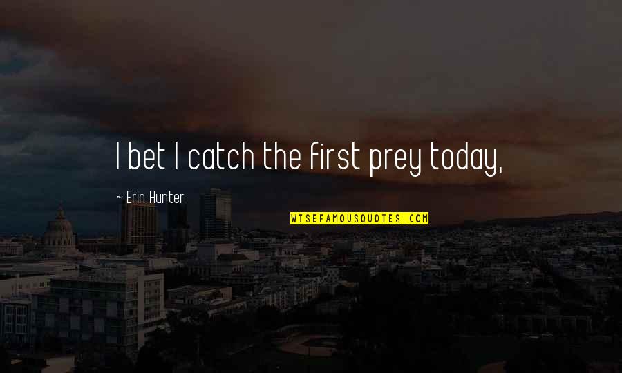 Quotes Marmut Merah Jambu Quotes By Erin Hunter: I bet I catch the first prey today,