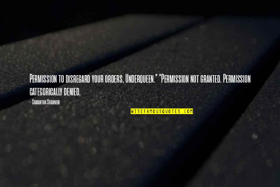 Quotes Marsha Timothy Quotes By Samantha Shannon: Permission to disregard your orders, Underqueen." "Permission not Quotes Marsha Timothy Quotes By Samantha Shannon: Permission to disregard your orders, Underqueen." "Permission not