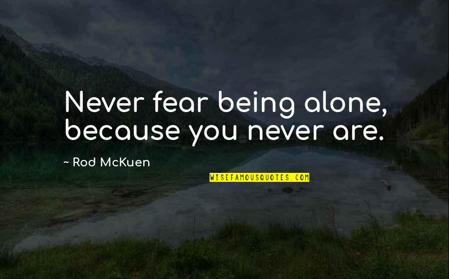 Quotes Maupassant Quotes By Rod McKuen: Never fear being alone, because you never are. Quotes Maupassant Quotes By Rod McKuen: Never fear being alone, because you never are.