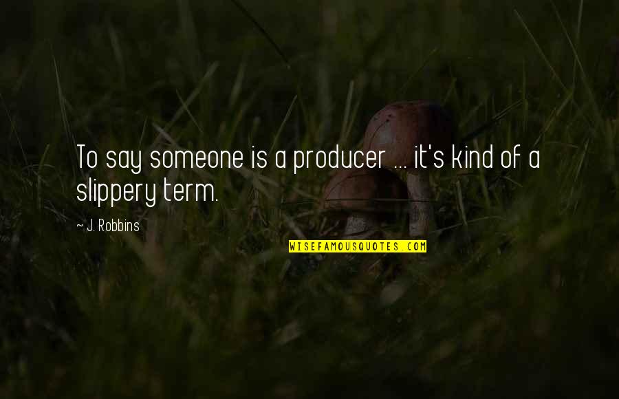 Quotes Maximum Ride Angel Experiment Quotes By J. Robbins: To say someone is a producer ... it's