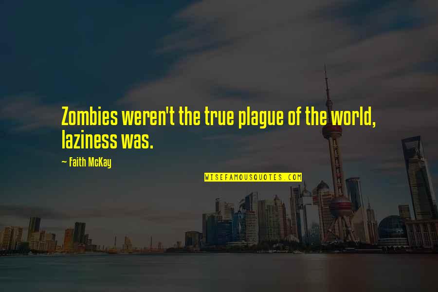 Quotes Mckay Quotes By Faith McKay: Zombies weren't the true plague of the world,