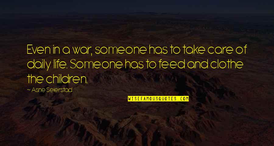 Quotes Meanings Dictionary Quotes By Asne Seierstad: Even in a war, someone has to take