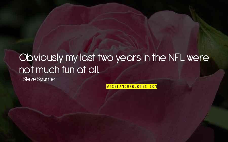 Quotes Mencintai Dalam Diam Quotes By Steve Spurrier: Obviously my last two years in the NFL
