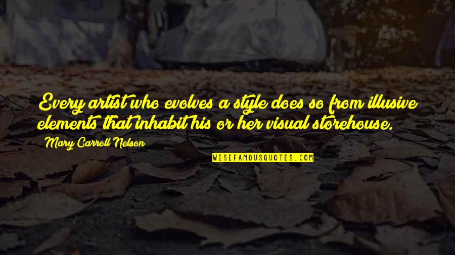Quotes Metaphorical Quotes By Mary Carroll Nelson: Every artist who evolves a style does so Quotes Metaphorical Quotes By Mary Carroll Nelson: Every artist who evolves a style does so