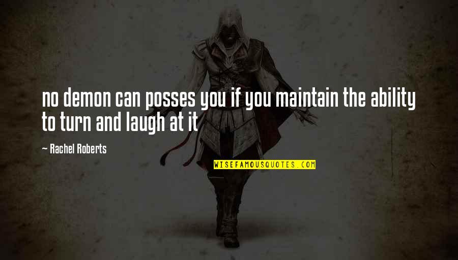 Quotes Metaphorical Quotes By Rachel Roberts: no demon can posses you if you maintain