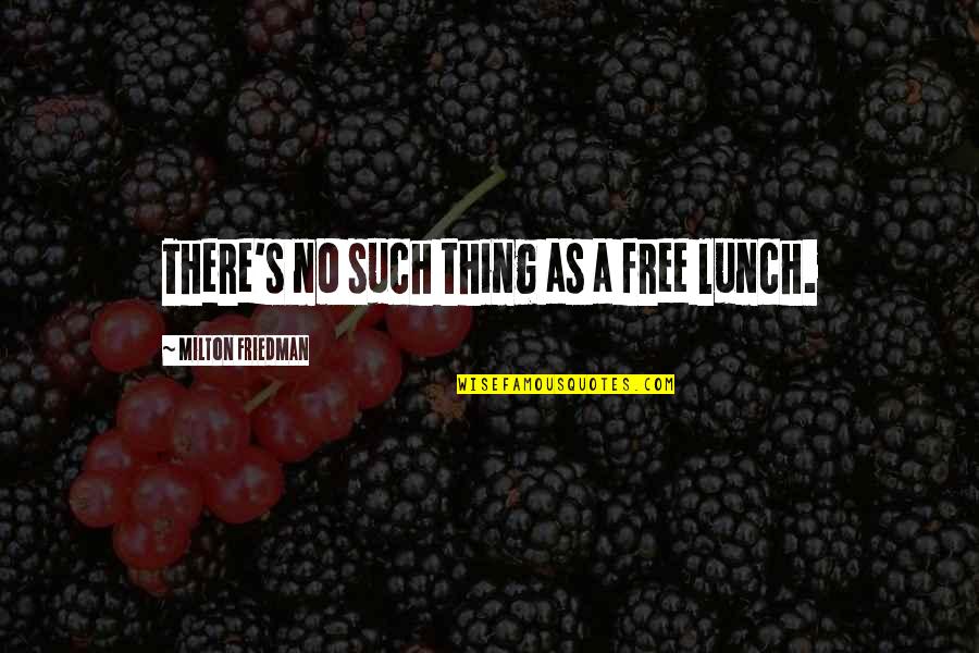 Quotes Mickey Blue Eyes Quotes By Milton Friedman: There's no such thing as a free lunch.