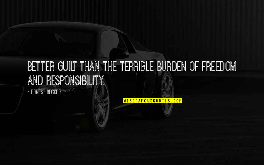 Quotes Milgram Quotes By Ernest Becker: Better guilt than the terrible burden of freedom