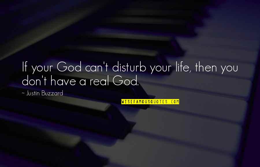 Quotes Millionaire Matchmaker Quotes By Justin Buzzard: If your God can't disturb your life, then