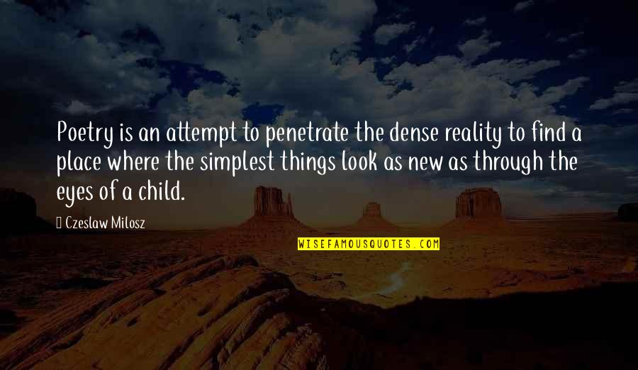 Quotes Milosz Quotes By Czeslaw Milosz: Poetry is an attempt to penetrate the dense