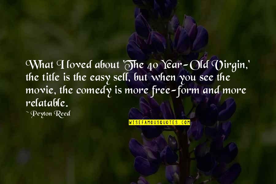 Quotes Mimpi Indah Quotes By Peyton Reed: What I loved about 'The 40 Year-Old Virgin,'