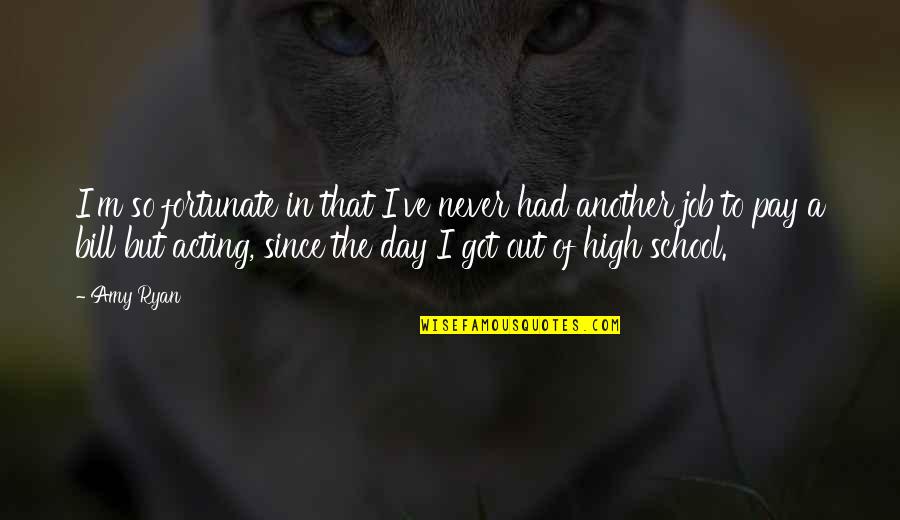 Quotes Minato Namikaze Indonesia Quotes By Amy Ryan: I'm so fortunate in that I've never had Quotes Minato Namikaze Indonesia Quotes By Amy Ryan: I'm so fortunate in that I've never had