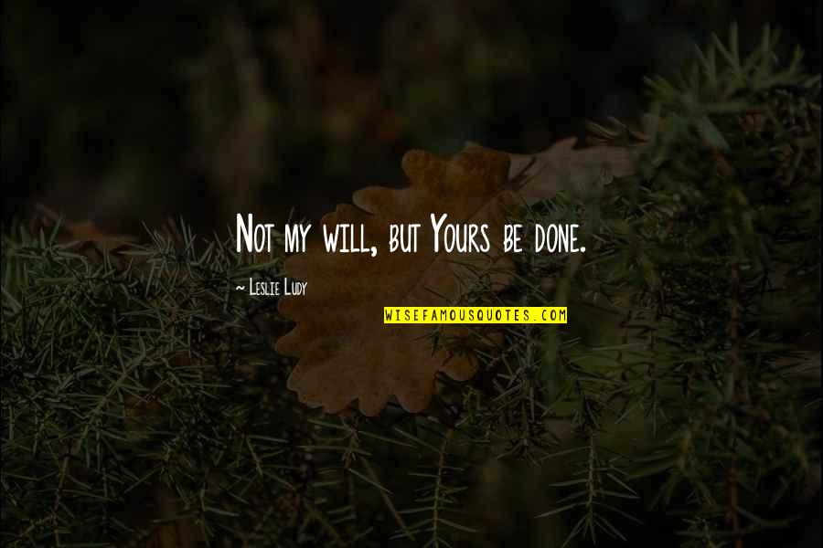 Quotes Misaki Mei Quotes By Leslie Ludy: Not my will, but Yours be done.