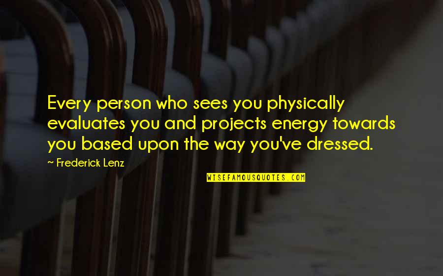 Quotes Mischievous Man Quotes By Frederick Lenz: Every person who sees you physically evaluates you