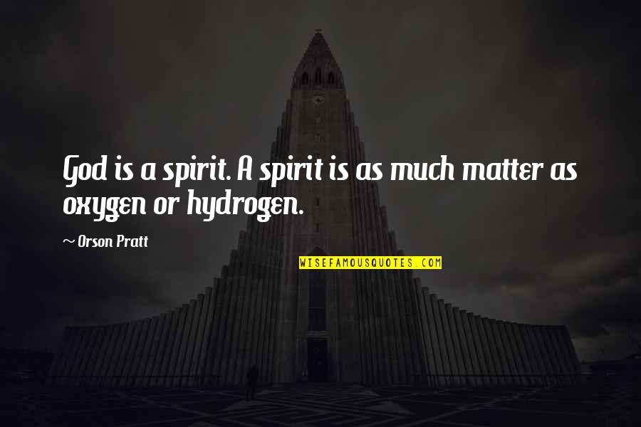 Quotes Misfits Nathan Quotes By Orson Pratt: God is a spirit. A spirit is as