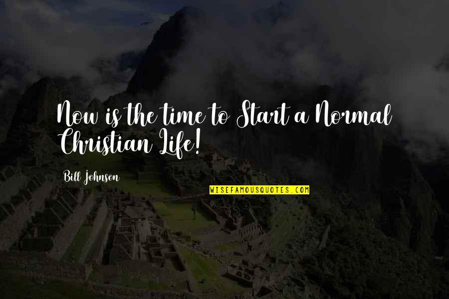 Quotes Mishima Quotes By Bill Johnson: Now is the time to Start a Normal