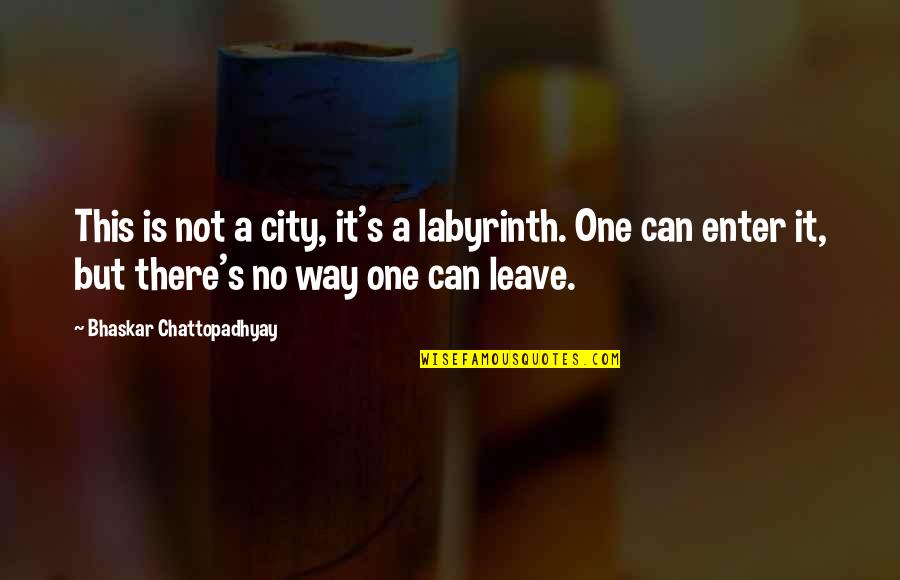 Quotes Miskin Quotes By Bhaskar Chattopadhyay: This is not a city, it's a labyrinth.