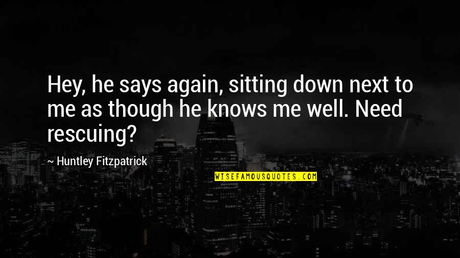 Quotes Mistborn Quotes By Huntley Fitzpatrick: Hey, he says again, sitting down next to