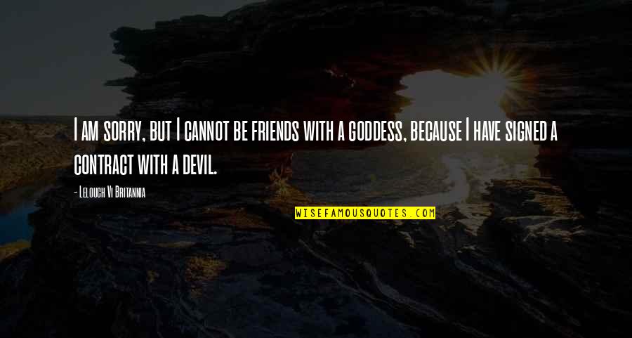 Quotes Mistborn Quotes By Lelouch Vi Britannia: I am sorry, but I cannot be friends