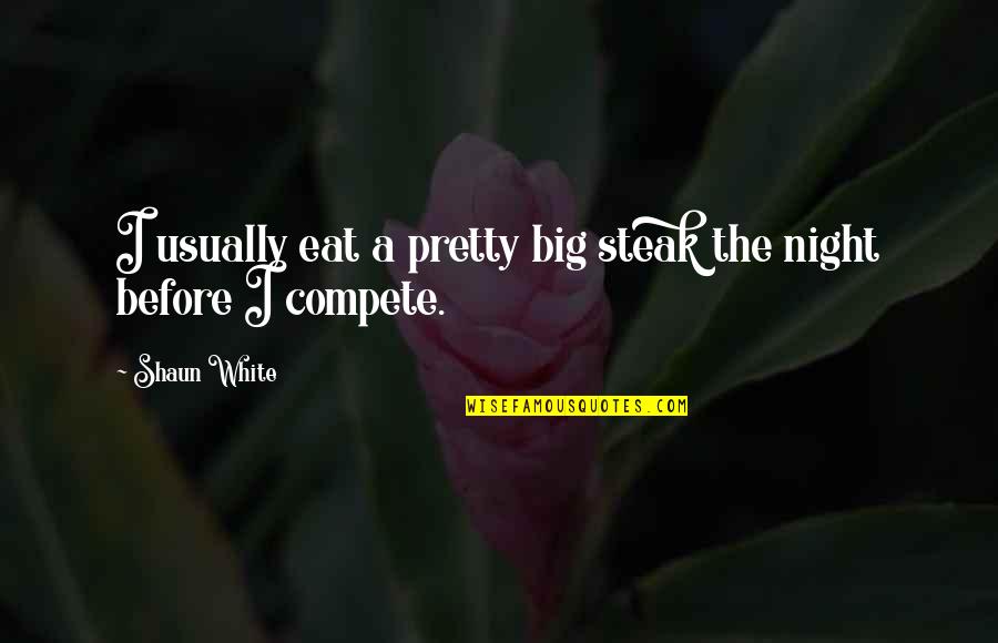 Quotes Mistborn Quotes By Shaun White: I usually eat a pretty big steak the