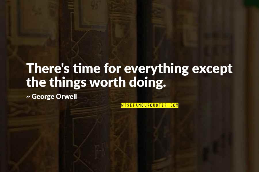 Quotes Mitch Quotes By George Orwell: There's time for everything except the things worth
