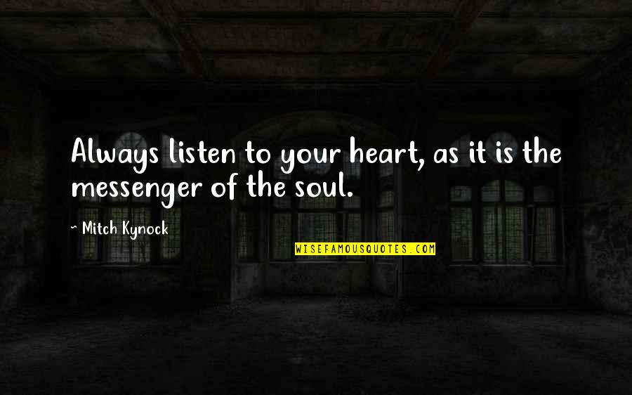 Quotes Mitch Quotes By Mitch Kynock: Always listen to your heart, as it is