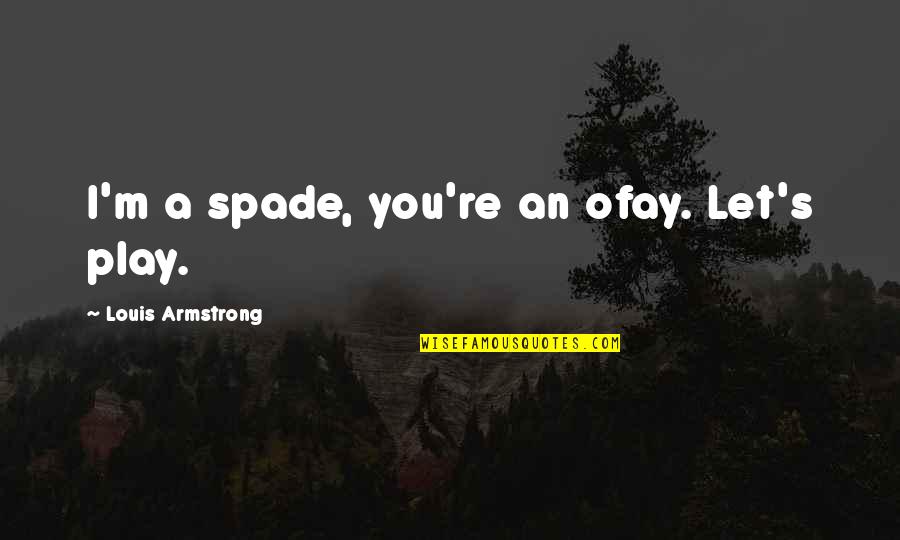 Quotes Mobydick Quotes By Louis Armstrong: I'm a spade, you're an ofay. Let's play.